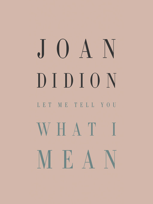 Title details for Let Me Tell You What I Mean by Joan Didion - Available